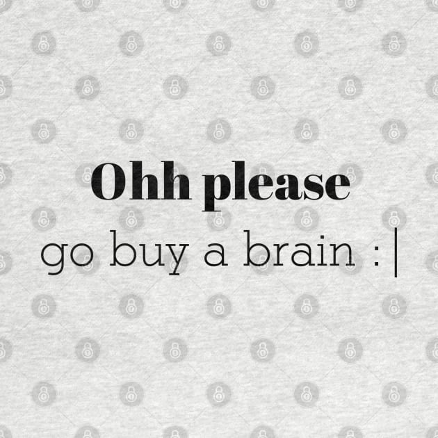 Ohh please go buy a brain by CanvasCraft